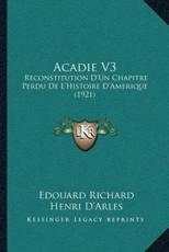 Acadie V3 - Edouard Richard (author), Henri D'Arles (author)