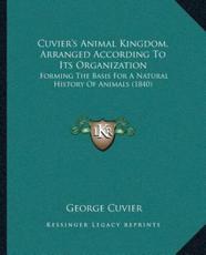 Cuvier's Animal Kingdom, Arranged According To Its Organization - George Cuvier