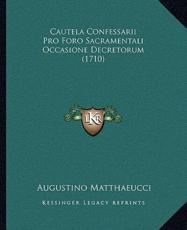 Cautela Confessarii Pro Foro Sacramentali Occasione Decretorum (1710) - Augustino Matthaeucci (author)