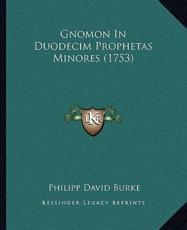 Gnomon In Duodecim Prophetas Minores (1753) - Philipp David Burke