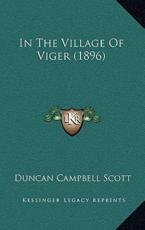 In The Village Of Viger (1896) - Duncan Campbell Scott (author)