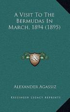A Visit To The Bermudas In March, 1894 (1895) - Alexander Agassiz (author)