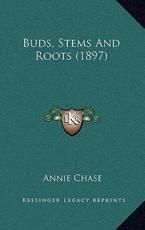 Buds, Stems And Roots (1897) - Annie Chase (author)