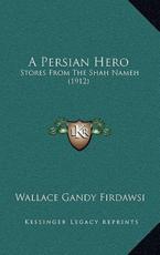 A Persian Hero - Wallace Gandy Firdawsi (author)