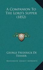A Companion To The Lord's Supper (1852) - George Frederick De Teissier (author)