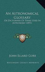 An Astronomical Glossary - John Ellard Gore (author)