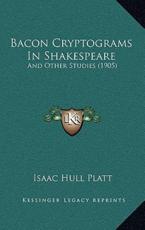 Bacon Cryptograms In Shakespeare - Isaac Hull Platt (author)