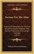 Incense For The Altar - William Edward Scudamore (author)