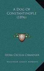 A Dog Of Constantinople (1896) - Izora Cecilia Chandler (author)