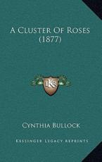 A Cluster Of Roses (1877) - Cynthia Bullock (author)