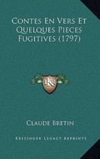Contes En Vers Et Quelques Pieces Fugitives (1797) - Claude Bretin (author)