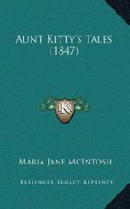 Aunt Kitty's Tales (1847) - Maria Jane McIntosh (author)