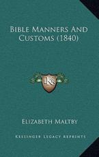 Bible Manners And Customs (1840) - Elizabeth Maltby (author)