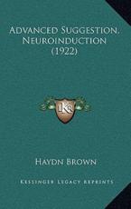 Advanced Suggestion, Neuroinduction (1922) - Haydn Brown (author)
