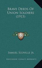 Brave Deeds Of Union Soldiers (1915) - Samuel Scoville (author)