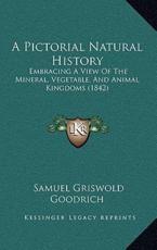 A Pictorial Natural History - Samuel Griswold Goodrich (author)