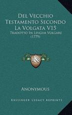 Del Vecchio Testamento Secondo La Volgata V15 - Anonymous (author)