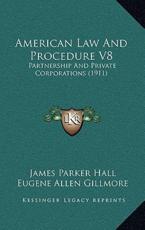American Law And Procedure V8 - James Parker Hall (author), Eugene Allen Gillmore (author), Horace Lafayette Wilgus (author)