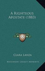 A Righteous Apostate (1883) - Clara Lanza (author)