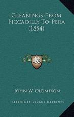 Gleanings From Piccadilly To Pera (1854) - John W Oldmixon (author)
