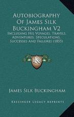 Autobiography Of James Silk Buckingham V2 - James Silk Buckingham (author)