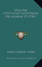 Essai Sur L'Usage Des Alimens V2 (1781) - Anne Charles Lorry (author)