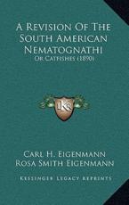 A Revision Of The South American Nematognathi - Carl H Eigenmann, Rosa Smith Eigenmann