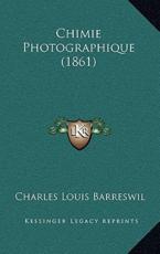 Chimie Photographique (1861) - Charles Louis Barreswil (author)