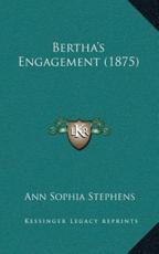Bertha's Engagement (1875) - Ann Sophia Stephens (author)