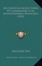 Ad Canticum Moysis Exodi XV Commentarii Cum Annotationibus Moralibus (1622) - Baltasar Pais (author)