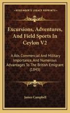 Excursions, Adventures, and Field Sports in Ceylon V2 - James Campbell (author)