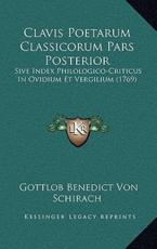 Clavis Poetarum Classicorum Pars Posterior - Gottlob Benedict Von Schirach (author)