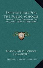 Expenditures For The Public Schools - Boston Mass School Committee (author)