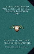 Diseases Of Metabolism And Of The Blood, Animal Parasites, Toxicology (1906) - Richard Clarke Cabot (editor), Julius Lincoln Salinger (translator)