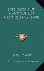 Explication Du Cantique Des Cantiques V2 (1708) - Jean Hamon (author)