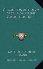 Chronicon Antiqvvm Sacri Monasterii Cassinensis (1616) - Matthaeo Laureto Hispano (author)