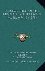 A Description Of The Minerals In The Leskean Museum V1-2 (1798) - Dietrich Ludwig Gustav Karsten, Senator George Mitchell (translator)