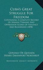 Cuba's Great Struggle For Freedom - Gonzalo de Quesada (author), Henry Davenport Northrup (author)