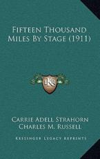 Fifteen Thousand Miles By Stage (1911) - Carrie Adell Strahorn (author), Charles M Russell (illustrator)