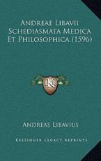 Andreae Libavii Schediasmata Medica Et Philosophica (1596) - Andreas Libavius (author)