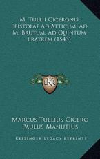 M. Tullii Ciceronis Epistolae Ad Atticum, Ad M. Brutum, Ad Quintum Fratrem (1543) - Marcus Tullius Cicero, Paulus Manutius