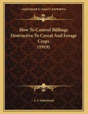 How To Control Billbugs Destructive To Cereal And Forage Crops (1919) - A F Satterthwait (author)