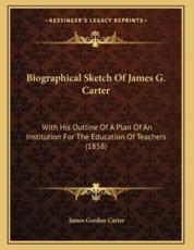 Biographical Sketch Of James G. Carter - James Gordon Carter (author)