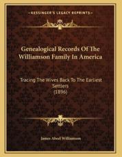 Genealogical Records Of The Williamson Family In America - James Abeel Williamson (author)