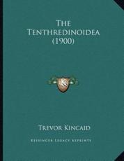 The Tenthredinoidea (1900) - Trevor Kincaid (author)
