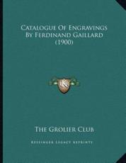 Catalogue Of Engravings By Ferdinand Gaillard (1900) - The Grolier Club (author)