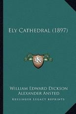Ely Cathedral (1897) - William Edward Dickson, Alexander Ansted (illustrator)