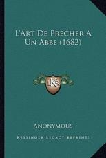 L'Art De Precher A Un Abbe (1682) - Anonymous (author)
