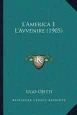 L'America E L'Avvenire (1905) - Ugo Ojetti