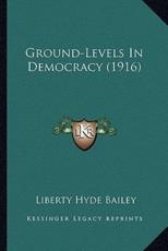 Ground-Levels In Democracy (1916) - Liberty Hyde Bailey